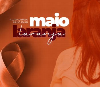 MAIO LARANJA – A luta contra o abuso sexual