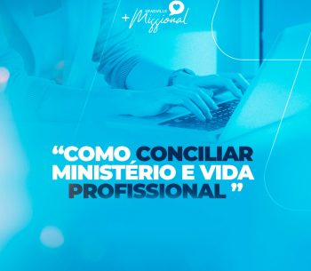 Como conciliar ministério e vida profissional