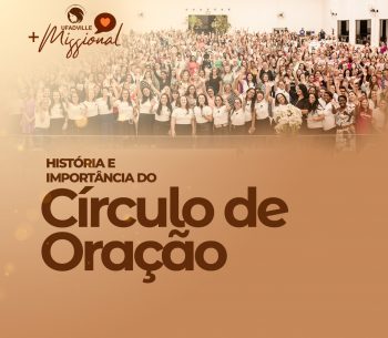 A HISTÓRIA E A IMPORTÂNCIA DO CIRCULO DE ORAÇÃO!