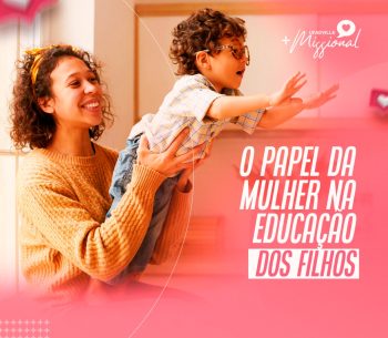 PAPEL DA MULHER NA EDUCAÇÃO DOS FILHOS