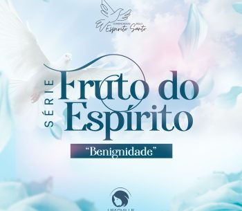 BENIGNIDADE – GENTILEZA CONDUZIDA PELO ESPÍRITO SANTO