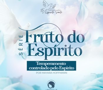 Fruto do Espírito: Temperamento controlado pelo Espírito