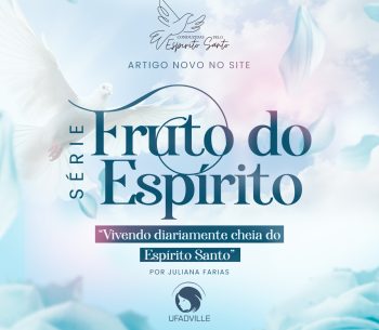 Fruto do Espírito: Vivendo diariamente cheia do Espírito Santo