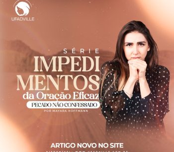 Impedimentos da oração – Pecado não confessado
