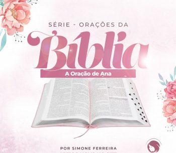 A oração de Ana: “Orações com propósito”