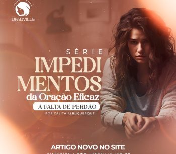 Impedimentos da oração eficaz: a falta de perdão