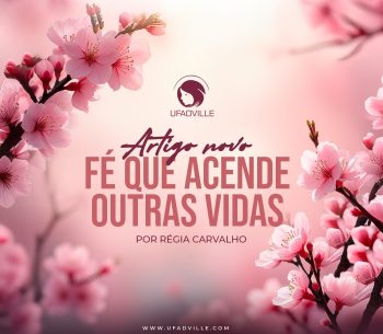 FÉ QUE ACENDE OUTRAS VIDAS