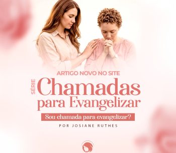 Sou chamada para evangelizar?