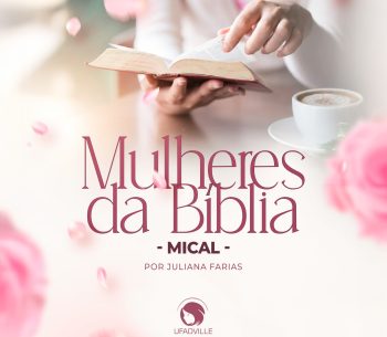 Aprendendo com Mical: quando feridas não tratadas endurecem o coração