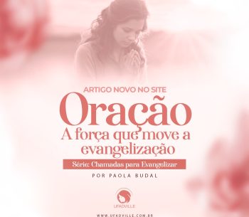Oração: A força que move a evangelização