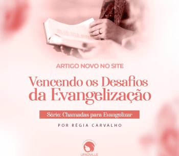 VENCENDO OS DESAFIOS DA EVANGELIZAÇÃO