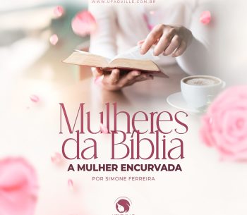 Aprendendo com as Mulheres da Bíblia: A Mulher Encurvada